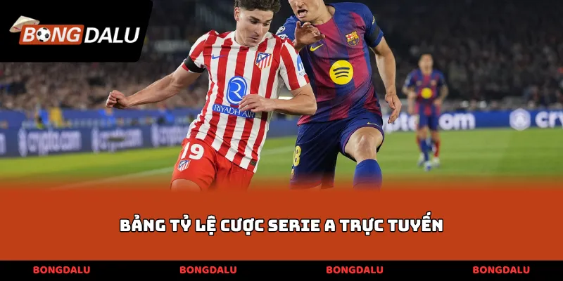 Bảng tỷ lệ cược Serie A trực tuyến