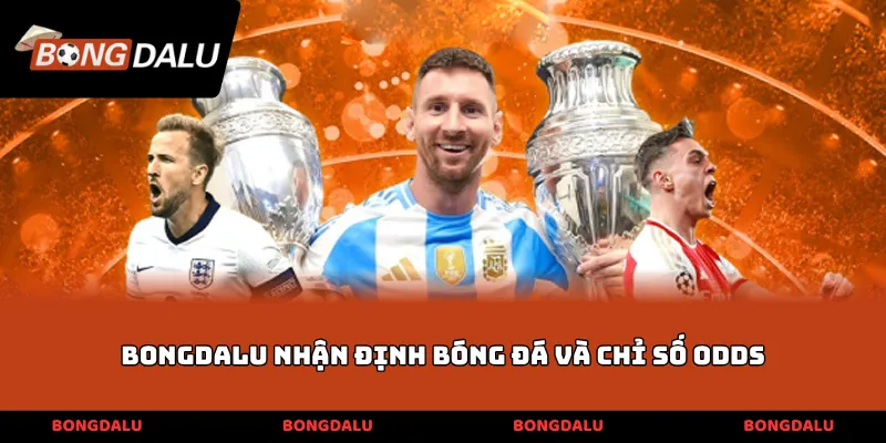 BONGDALU nhận định bóng đá và chỉ số odds