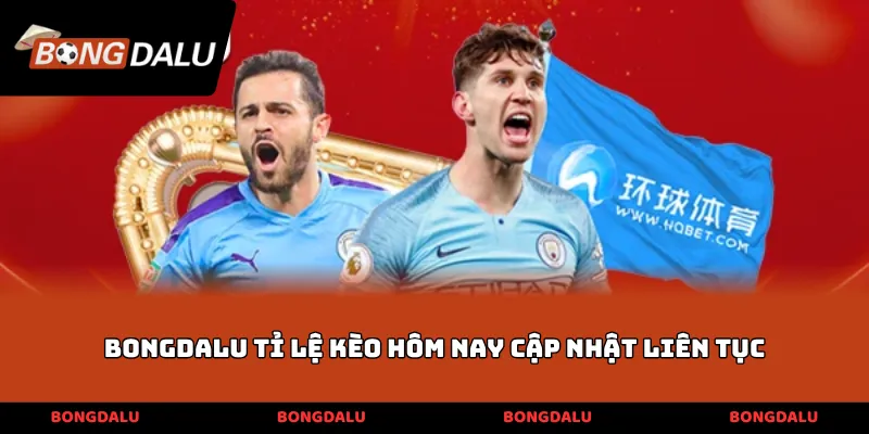 BONGDALU tỉ lệ kèo hôm nay cập nhật liên tục