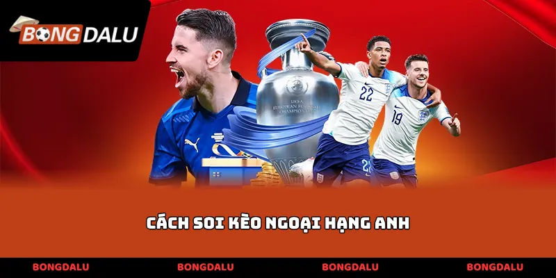 cách soi kèo ngoại hạng Anh