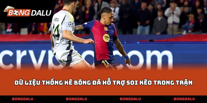 Dữ liệu thống kê bóng đá hỗ trợ soi kèo trong trận