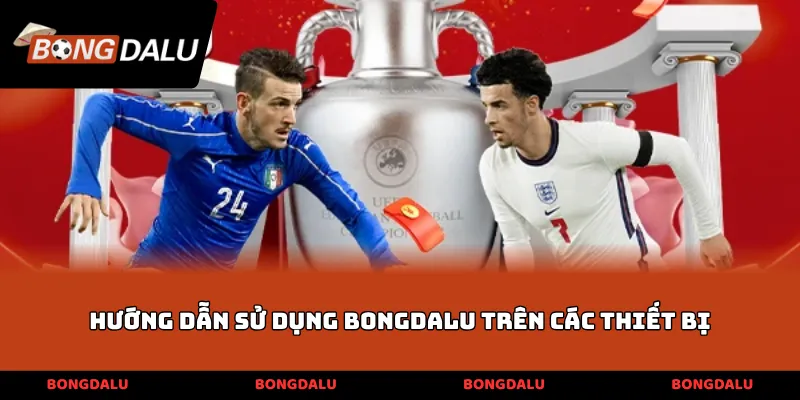 Hướng dẫn sử dụng Bongdalu trên các thiết bị