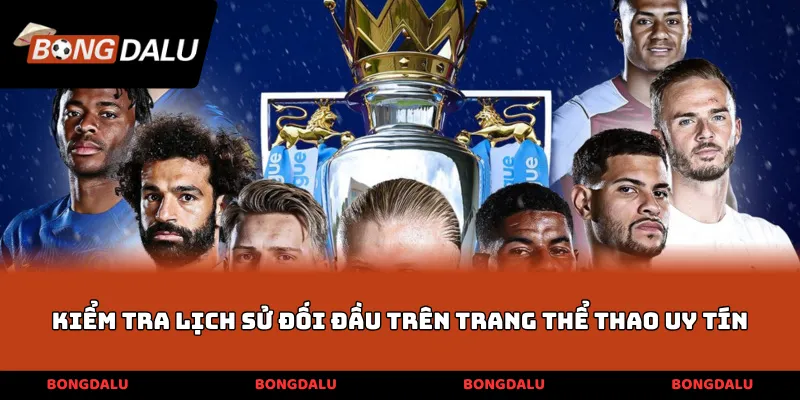 Kiểm tra lịch sử đối đầu trên trang thể thao uy tín