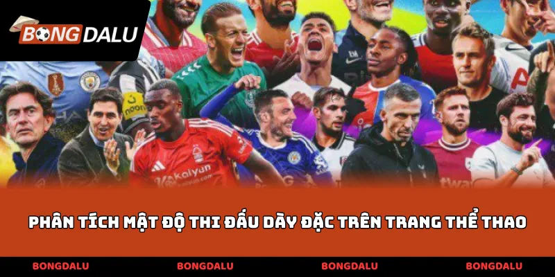 Phân tích mật độ thi đấu dày đặc trên trang thể thao