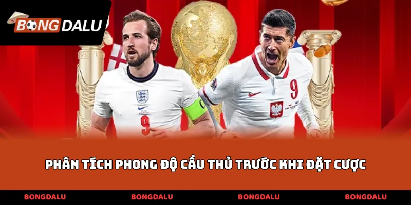 Phân tích phong độ cầu thủ trước khi đặt cược