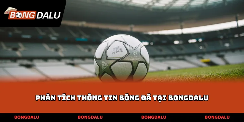 Phân tích thông tin bóng đá tại BONGDALU
