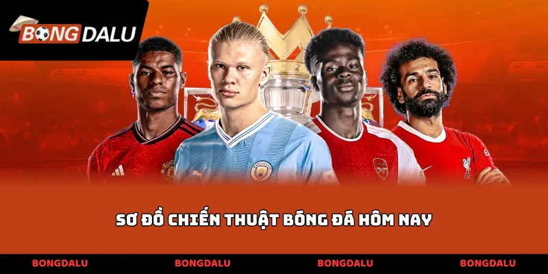 Sơ đồ chiến thuật bóng đá hôm nay