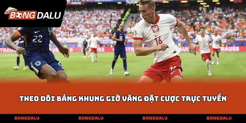 Theo dõi bảng khung giờ vàng đặt cược trực tuyến