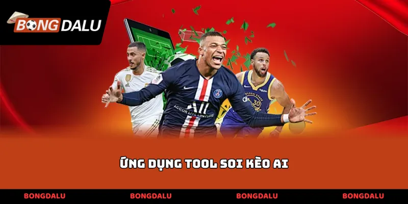 ứng dụng tool soi kèo AI