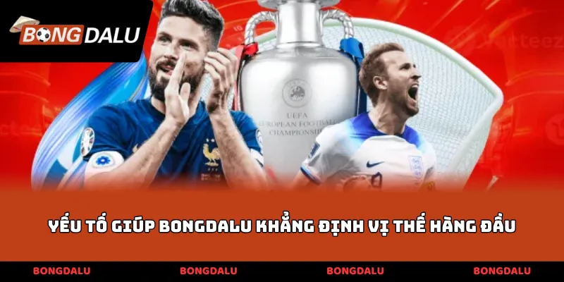 Yếu tố giúp Bongdalu khẳng định vị thế hàng đầu